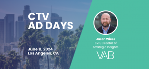 Hear from VAB's Jason Wiese at 2024 CTV Ad Days | June 11 in Los Angeles, CA