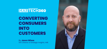 MarTech 360: Converting Consumers into Customers